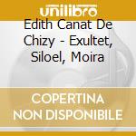 Edith Canat De Chizy - Exultet, Siloel, Moira cd