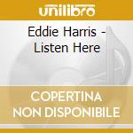 Eddie Harris - Listen Here cd musicale di Eddie Harris