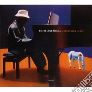 Roland Hanna - Everything I Love cd musicale di Roland Hanna