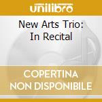 New Arts Trio: In Recital cd musicale di Fleur De Son