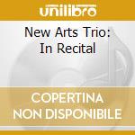 New Arts Trio: In Recital cd