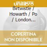 Birtwistle / Howarth / Po / London Sinfonietta - Triumph Of Time / Ritual Fragment cd