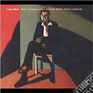 Roger Kellaway - I Was There cd musicale di Roger Kellaway