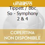 Tippett / Bbc So - Symphony 2 & 4 cd