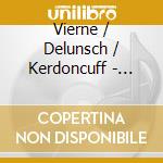 Vierne / Delunsch / Kerdoncuff - Melodie Francaise 19 cd musicale di Vierne / Delunsch / Kerdoncuff