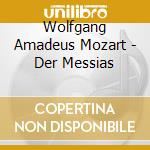 Wolfgang Amadeus Mozart - Der Messias cd musicale di Georg Friedrich Handel / Mozart / Petersen / Oitzinger / Schafer