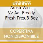 Artisti Vari - Vv.Aa.-Freddy Fresh Pres.B Boy cd