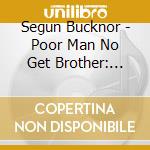 Segun Bucknor - Poor Man No Get Brother: Assembly & Revolution 1969-1975 (2 Cd)