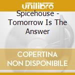 Spicehouse - Tomorrow Is The Answer cd