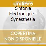 Sinfonia Electronique - Synesthesia cd musicale di Sinfonia Electronique