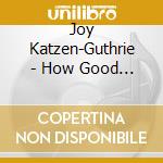 Joy Katzen-Guthrie - How Good And How Pleasant cd