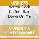 Vetrea Slack Ruffin - Rain Down On Me cd