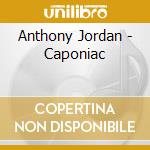 Anthony Jordan - Caponiac cd