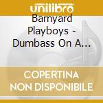 Barnyard Playboys - Dumbass On A Rampage cd