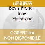 Bevis Frond - Inner Marshland cd