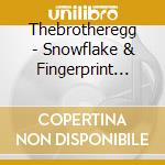 Thebrotheregg - Snowflake & Fingerprint Machin cd musicale di Thebrotheregg