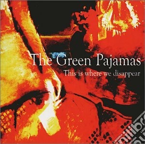 Green Pajamas (The) - This Is Where We Disappear cd musicale di Green Pajamas (The)
