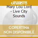Mary Lou Lord - Live City Sounds cd musicale di Mary Lou Lord