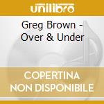 Greg Brown - Over & Under cd musicale di Greg Brown