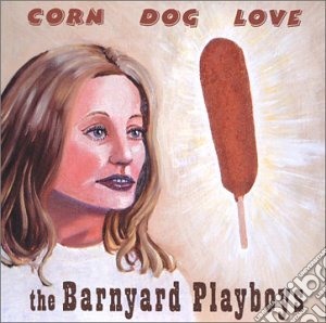 Barnyard Playboys - Corn Dog Love cd musicale di Barnyard Playboys