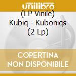 (LP Vinile) Kubiq - Kuboniqs (2 Lp) vinile