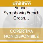 Sounds Symphonic/French Organ Masterworks / Various cd