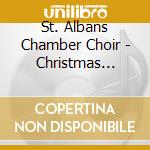 St. Albans Chamber Choir - Christmas Across The Centuries