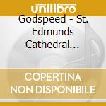 Godspeed - St. Edmunds Cathedral Choir / Various cd