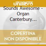 Sounds Awesome - Organ Canterbury Cathedral / Various cd musicale di Various Composers