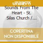 Sounds From The Heart - St. Silas Church / Various cd musicale di Sounds From The Heart
