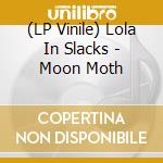 (LP Vinile) Lola In Slacks - Moon Moth lp vinile