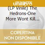 (LP Vinile) The Hedrons-One More Wont Kill Us vinile