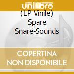 (LP Vinile) Spare Snare-Sounds vinile