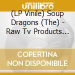 (LP Vinile) Soup Dragons (The) - Raw Tv Products - Singles & Rarities 1985-88 (Indie Exclusive Green Vinyl) vinile