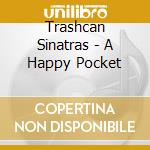 Trashcan Sinatras - A Happy Pocket cd