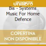 Bis - Systems Music For Home Defence cd