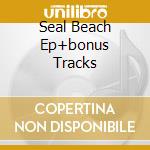 Seal Beach Ep+bonus Tracks cd