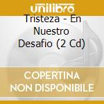 Tristeza - En Nuestro Desafio (2 Cd) cd musicale di TRISTESA