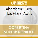 Aberdeen - Boy Has Gone Away cd