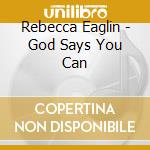 Rebecca Eaglin - God Says You Can cd musicale di Rebecca Eaglin