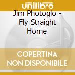 Jim Photoglo - Fly Straight Home cd