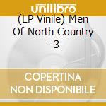 (LP Vinile) Men Of North Country - 3 vinile