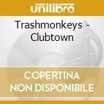 Trashmonkeys - Clubtown cd