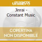 Jinrai - Constant Music cd musicale di JINRAI