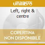 Left, right & centre cd