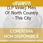 (LP Vinile) Men Of North Country - This City lp vinile di Men of north country
