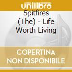 Spitfires (The) - Life Worth Living cd