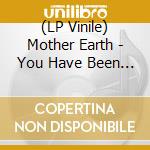 (LP Vinile) Mother Earth - You Have Been Watching vinile