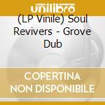 (LP Vinile) Soul Revivers - Grove Dub vinile
