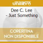 Dee C. Lee - Just Something cd